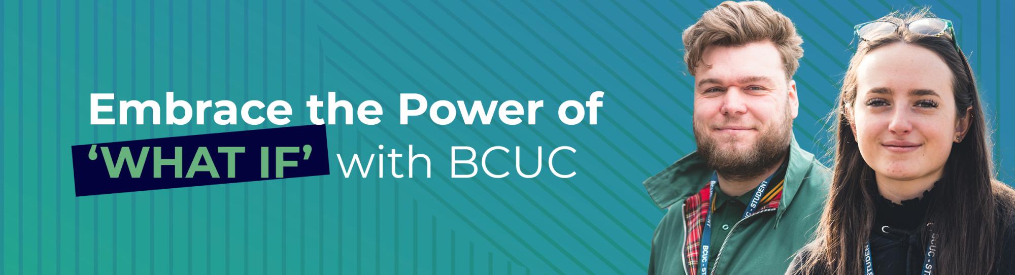 Embrace the power of What If with BCUC